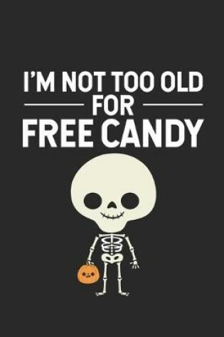 Cover of I'm Not Too Old For Free Candy