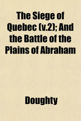 Book cover for The Siege of Quebec (V.2); And the Battle of the Plains of Abraham