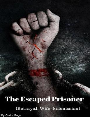 Book cover for The Escaped Prisoner (Betrayal, Wife, Submission)