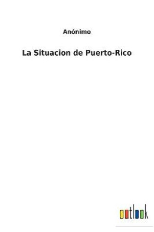Cover of La Situacion de Puerto-Rico