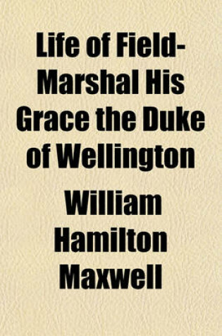 Cover of Life of Field-Marshal His Grace the Duke of Wellington