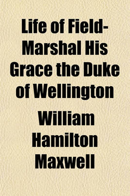 Book cover for Life of Field-Marshal His Grace the Duke of Wellington