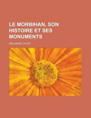 Book cover for Le Morbihan, Son Histoire Et Ses Monuments