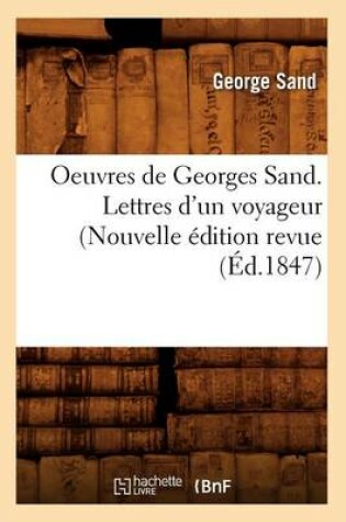 Cover of Oeuvres de Georges Sand. Lettres d'Un Voyageur (Nouvelle Edition Revue (Ed.1847)