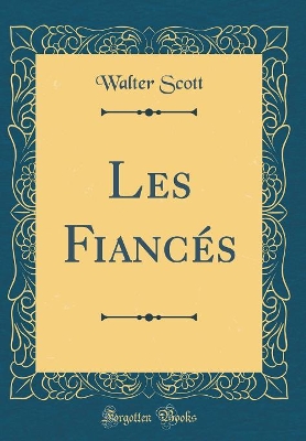 Book cover for Les Fiancés (Classic Reprint)