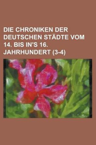 Cover of Die Chroniken Der Deutschen Stadte Vom 14. Bis In's 16. Jahrhundert (3-4 )