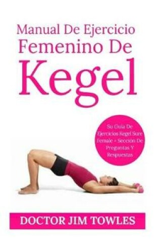 Cover of Manual De Ejercicio Femenino De Kegel