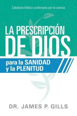 Cover of La Prescripcion de Dios Para La Sanidad Y La Plenitud / God's RX for Health and Wholeness