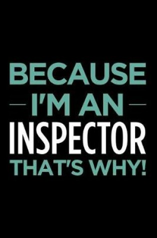 Cover of Because I'm an Inspector That's Why