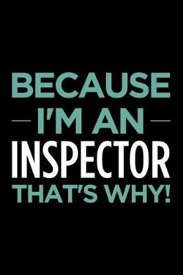 Book cover for Because I'm an Inspector That's Why