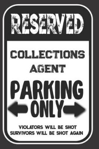 Cover of Reserved Collections Agent Parking Only. Violators Will Be Shot. Survivors Will Be Shot Again