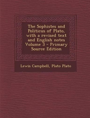 Book cover for The Sophistes and Politicus of Plato, with a Revised Text and English Notes Volume 3 - Primary Source Edition