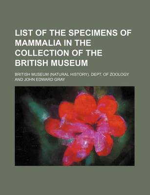 Book cover for List of the Specimens of Mammalia in the Collection of the British Museum