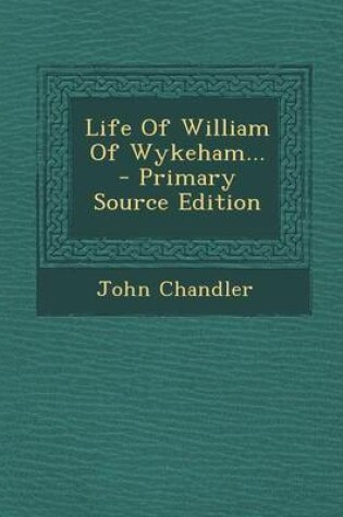 Cover of Life of William of Wykeham... - Primary Source Edition