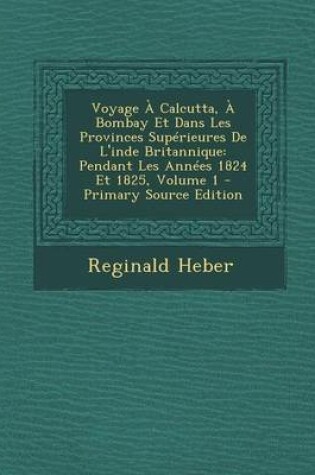 Cover of Voyage a Calcutta, a Bombay Et Dans Les Provinces Superieures de L'Inde Britannique