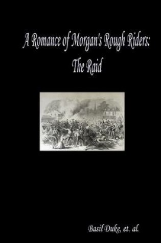 Cover of A Romance of Morgan's Rough Riders: The Raid