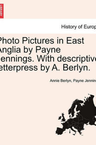 Cover of Photo Pictures in East Anglia by Payne Jennings. with Descriptive Letterpress by A. Berlyn.