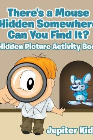 Cover of There's a Mouse Hidden Somewhere Can You Find It? Hidden Picture Activity Book