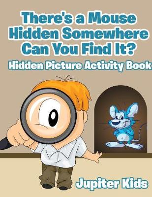 Book cover for There's a Mouse Hidden Somewhere Can You Find It? Hidden Picture Activity Book