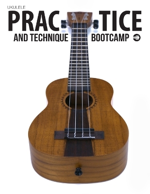 Book cover for Ukulele Practice And Technique Bootcamp