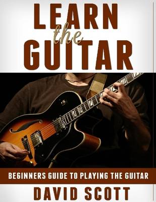 Book cover for Learn the Guitar: Beginners Guide to Playing the Guitar