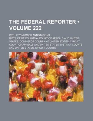 Book cover for The Federal Reporter (Volume 222); With Key-Number Annotations