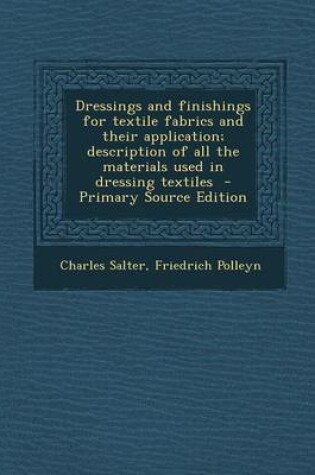 Cover of Dressings and Finishings for Textile Fabrics and Their Application; Description of All the Materials Used in Dressing Textiles - Primary Source Edition