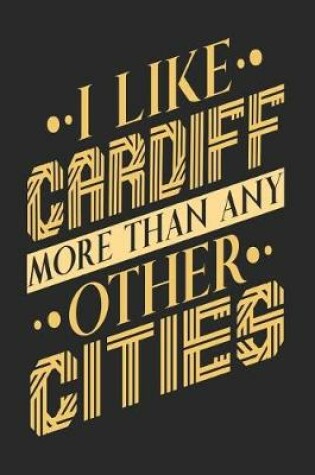 Cover of I Like Cardiff More Than Any Other Cities