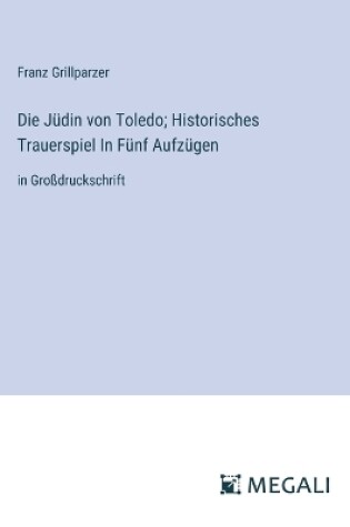 Cover of Die J�din von Toledo; Historisches Trauerspiel In F�nf Aufz�gen