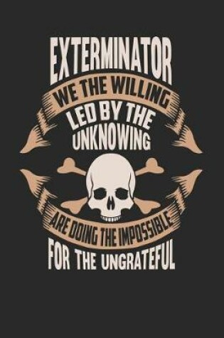 Cover of Exterminator We the Willing Led by the Unknowing Are Doing the Impossible for the Ungrateful