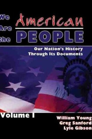 Cover of We Are the American People: Our Nation's History through Its Documents, Volume I