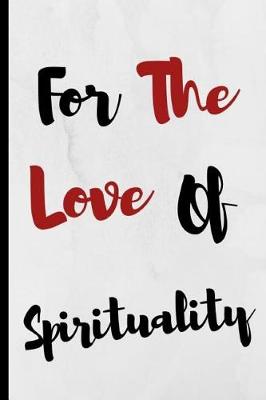 Book cover for For The Love Of Spirituality