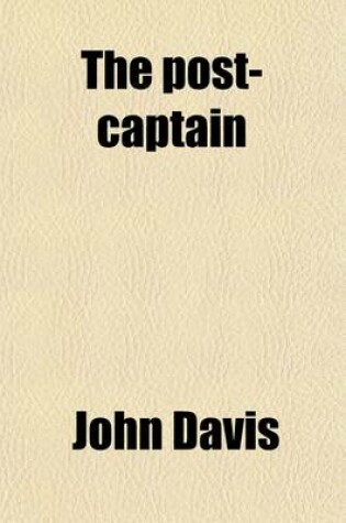 Cover of The Post-Captain; Or, the Wooden Walls Well Manned [By J. Davis]. New and Enlarged (10th) Ed