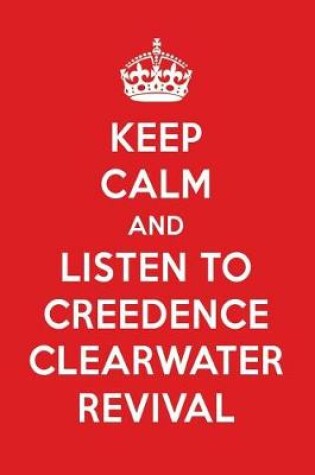 Cover of Keep Calm and Listen to Creedence Clearwater Revival