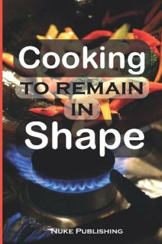 Cover of Cooking to Remain in Shape