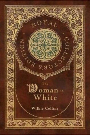 Cover of The Woman in White (Royal Collector's Edition) (Case Laminate Hardcover with Jacket)