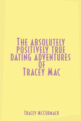 Book cover for The Absolutely, Positively True Dating Adventures of Tracey Mac