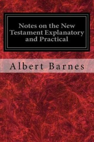 Cover of Notes on the New Testament Explanatory and Practical