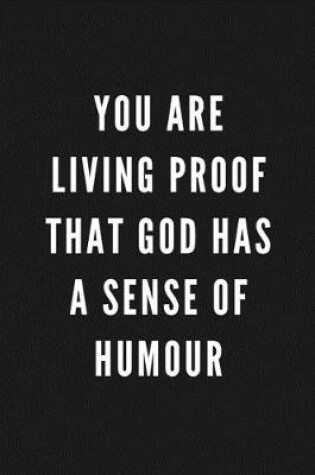 Cover of You Are Living Proof That God Has A Sense Of Humour