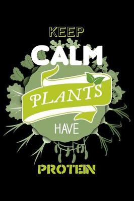 Book cover for Keep Calm Plants Have Protein