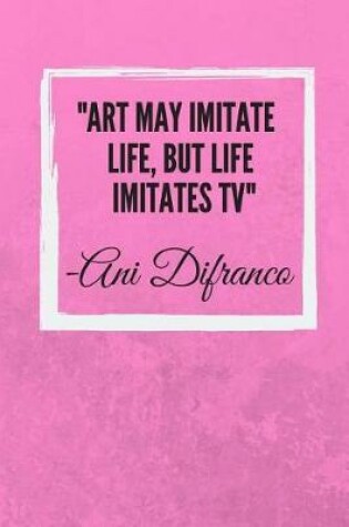 Cover of Art May Imitate Life, But Life Imitates Tv
