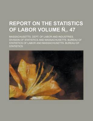 Book cover for Report on the Statistics of Labor Volume N . 47