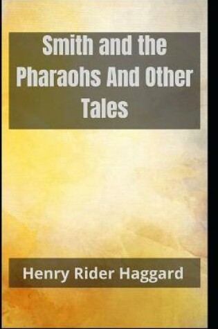 Cover of Smith and the Pharaohs And Other Tales Henry Rider Haggard
