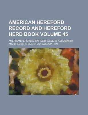 Book cover for American Hereford Record and Hereford Herd Book Volume 45