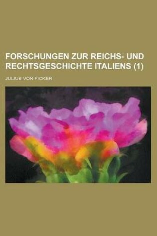Cover of Forschungen Zur Reichs- Und Rechtsgeschichte Italiens (1 )