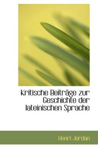 Cover of Kritische Beitr GE Zur Geschichte Der Lateinischen Sprache