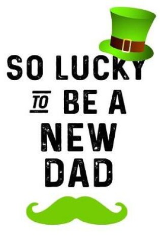 Cover of So Lucky To Be A New Dad