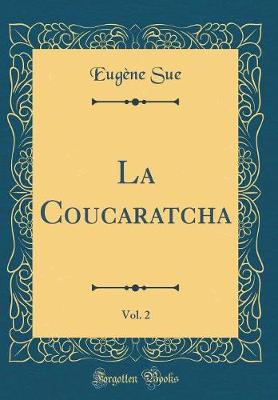 Book cover for La Coucaratcha, Vol. 2 (Classic Reprint)