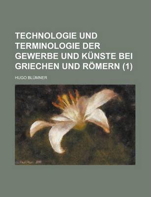 Book cover for Technologie Und Terminologie Der Gewerbe Und Kunste Bei Griechen Und Romern (1 )