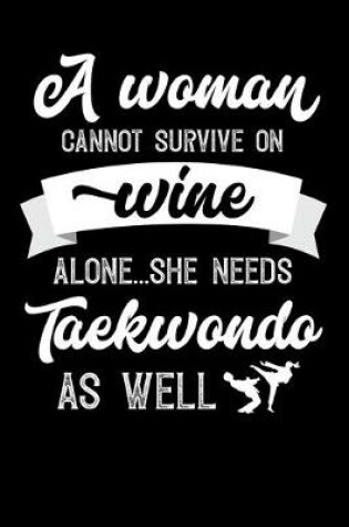 Cover of A Woman Cannot Survive On Wine Alone She Needs Taekwondo As Well